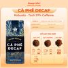  Cà phê DECAF cao cấp - Cafe robusta tách cafeine, ít đắng, dành cho người nhạy cảm với cafeine, không mất ngủ gói 200gr 