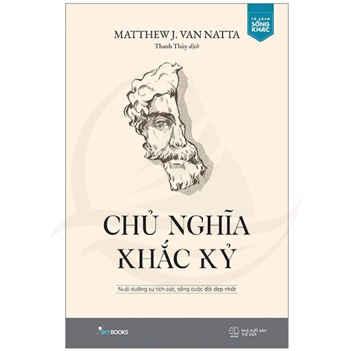 Chủ Nghĩa Khắc Kỷ - Nuôi Dưỡng Sự Tích Cực, Sống Cuộc Đời Đẹp Nhất