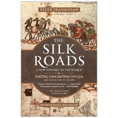 Những Con Đường Tơ Lụa - The Silk Roads: A New History Of The World
