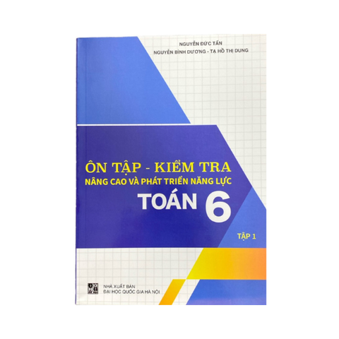 Ôn Tập - Kiểm Tra Nâng Cao Và Phát Triển Năng Lực Toán Lớp 6 Tập 1