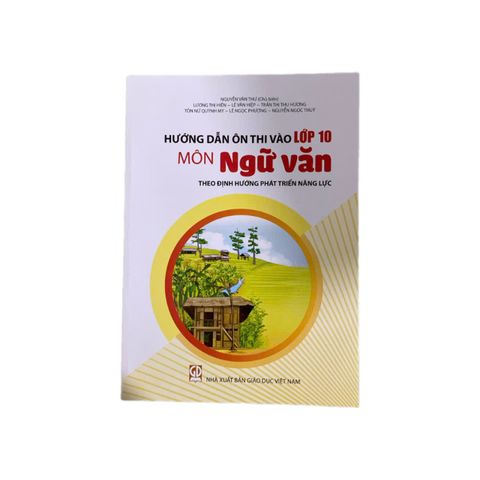Hướng Dẫn Ôn Vào Lớp 10 Môn Ngữ Văn ( Theo Định Hướng Phát Triển Năng Lực )