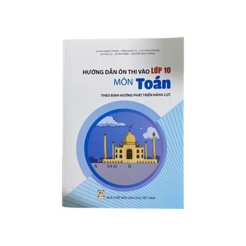 Hướng Dẫn Ôn Vào Lớp 10 Môn Toán ( Theo Định Hướng Phát Triển Năng Lực )