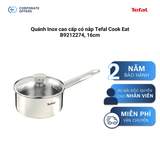 Quánh Inox cao cấp có nắp Tefal Cook Eat B9212274, 16cm
