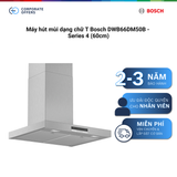 Máy hút mùi dạng chữ T Bosch DWB66DM50B - Series 4 (60cm)