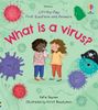  Lift-the-Flap First Questions and Answers What is a Virus? 