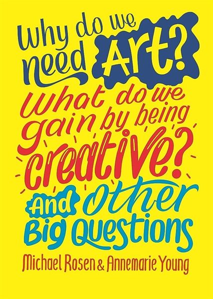  Why Do We Need Art? What Do We Gain By Being Creative? And Other Big Questions 