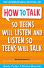  How to talk so teens will listen and listen so teens will talk 