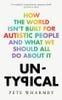  Untypical: How The World Isn’T Built For Autistic People And What We Should All Do About It 