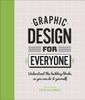 Graphic Design For Everyone: Understand The Building Blocks So You Can Do It Yourself (Hardback) 