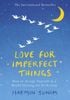  Love for Imperfect things: How to accept yourself in a world striving for perfection 