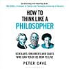  How to Think Like a Philosopher 