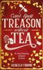  Can't Spell Treason Without Tea 