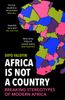  Africa Is Not A Country : Breaking Stereotypes of Modern Africa 