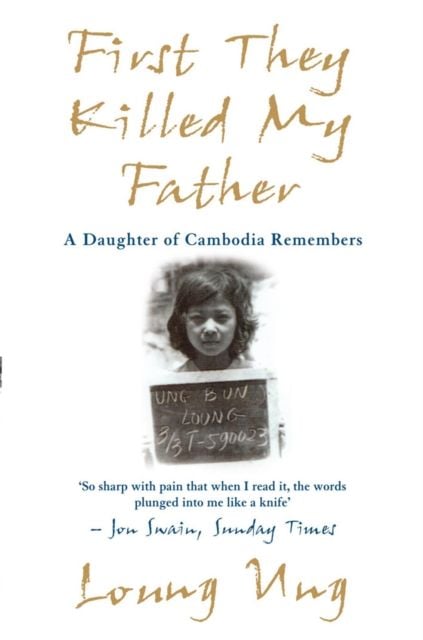  First They Killed My Father : A Daughter of Cambodia Remembers 