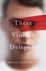  These Violent Delights : A Novel 