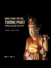 Nghệ thuật tạo tác tượng Phật trong các ngôi chùa Việt