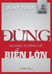 Đừng hoang tưởng về biển lớn