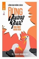 Lãnh đạo đúng cách: Đừng quàng quạc vào mặt nhân viên