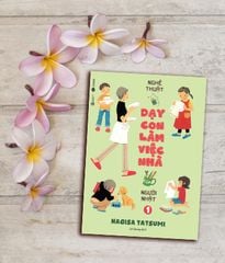 Nghệ thuật dạy con làm việc nhà của người Nhật tập 2