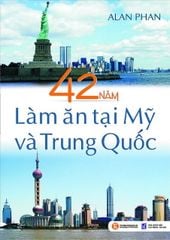 42 năm làm ăn tại Mỹ và Trung Quốc