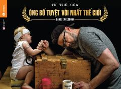 Tự thú của ông bố tuyệt vời nhất thế giới