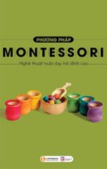 Phương pháp Montessori – Nghệ thuật nuôi dạy trẻ đỉnh cao