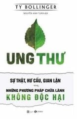 Ung thư- Sự thật, hư cấu, gian lận và những phương pháp chữa lành không độc hại (TB 2025)