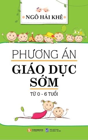 Phương án giáo dục sớm từ 0 - 6 tuổi
