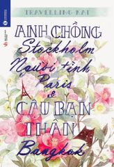Anh chồng Stockholm, người tình Paris và cậu bạn thân Bangkok