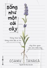 Sống như một cái cây: Không tham lam, không chiến đấu vô ích, sống khôn ngoan một cách thầm lặng (TB 2025)