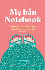 Mẹ bầu notebook: Nhật ký và cẩm nang cho 9 tháng thai kỳ