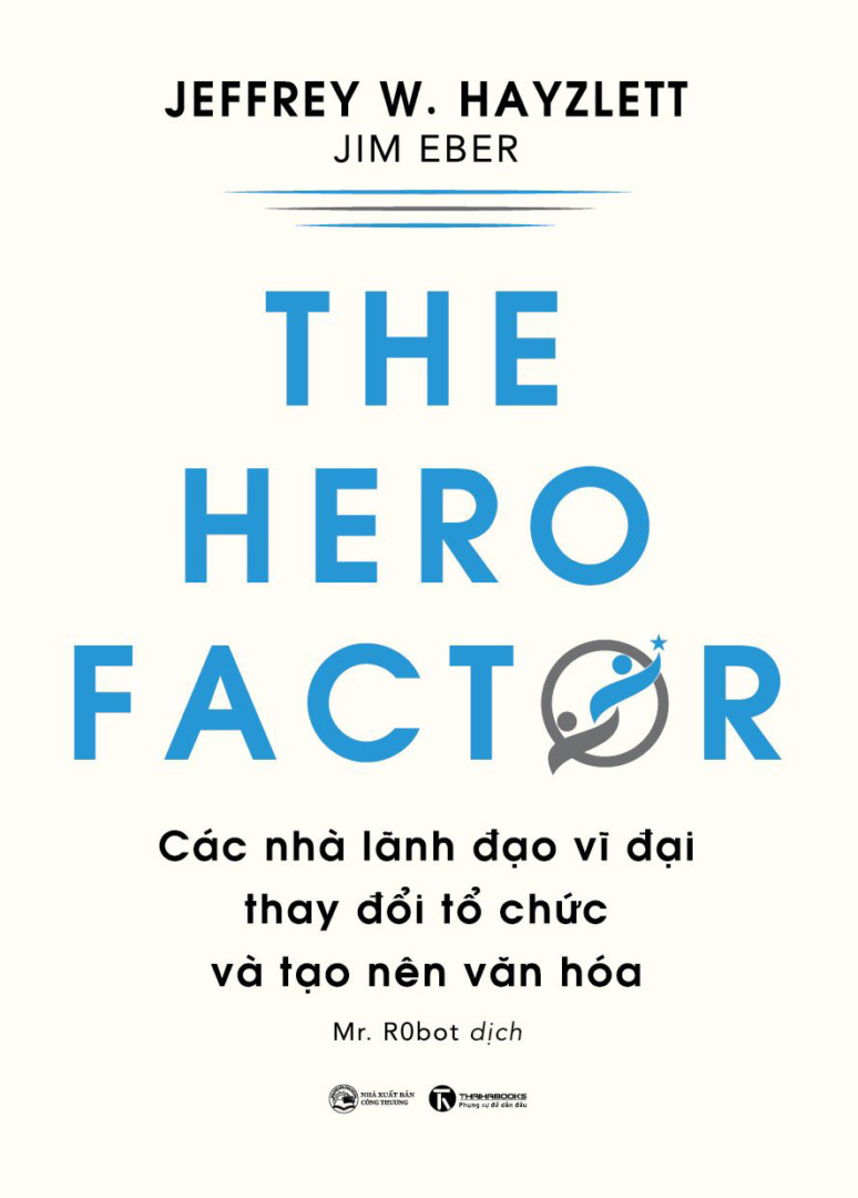 The hero factor: Các nhà lãnh đạo vĩ đại thay đổi tổ chức và tạo nên văn hóa