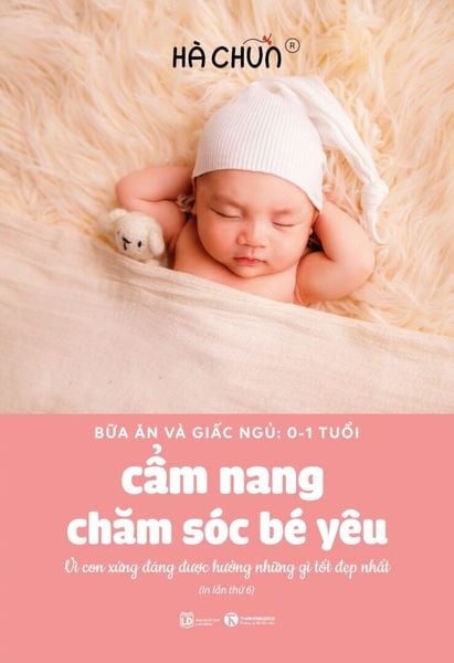 Cẩm nang chăm sóc yêu (Bữa ăn và giấc ngủ: 0 - 1 tuổi) - Tái bản 2024