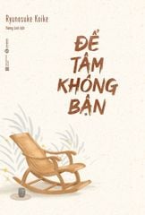 Bộ sách Để tâm không bận, để đời nhàn tênh