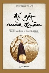 Đi gặp mùa xuân - hành trạng Thiền sư Thích Nhất Hạnh