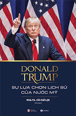 Donald Trump - Sự lựa chọn lịch sử của nước Mỹ