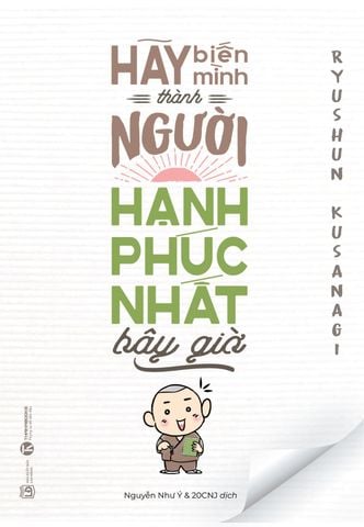 Hãy biến mình thành người hạnh phúc nhất bây giờ