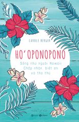 Ho'oponopono: Sống như người Hawaii - Chấp nhận, biết ơn và tha thứ