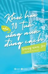Khoẻ hơn 10 tuổi nhờ uống nước đúng cách
