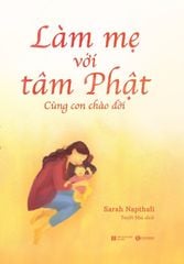 Làm mẹ với tâm Phật: Cùng con chào đời