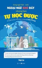 [Sách song ngữ] NGOẠI NGỮ KHÓ ĐẤY NHƯNG BẠN TỰ HỌC ĐƯỢC: Bí quyết tự học chinh phục song ngữ Anh, Trung