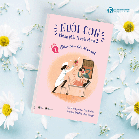 Bộ sách NCKPLCC - Cuốn 1: Chào con - Em bé sơ sinh