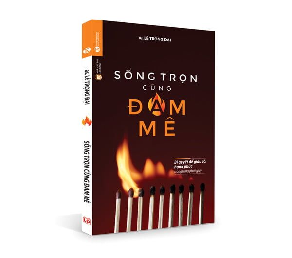 Sống trọn cùng đam mê: Bí quyết để giàu có, hạnh phúc trong từng phút giây