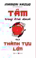 Tâm trong kinh doanh tạo thành tựu lớn