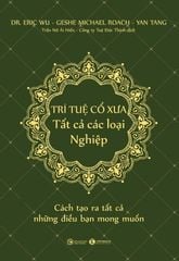 TRÍ TUỆ CỔ XƯA – Tất cả các loại Nghiệp: Cách tạo ra tất cả những điều bạn mong muốn