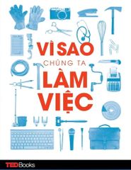 TEDBooks - Vì sao chúng ta phải làm việc