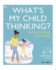 What's my child thinking? Tâm lý học trẻ em thực hành cho cha mẹ hiện đại (từ 2 đến 7 tuổi)