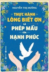 Thực hành lòng biết ơn là phép mầu của hạnh phúc