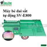 Máy bẻ đai sắt tự động SVE800
