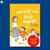 Sách - Đừng Ép Con Phải Ngoan